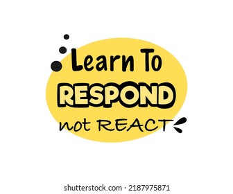 vector quote, learn to respond not react