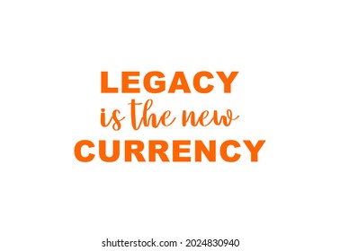 Vector quote, Legacy is the new currency