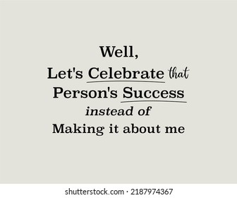 vector quote, let's celebrate that person's success instead of making it about me