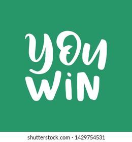 Vector quote lettering with motivating quotation phrase "You win", - stock vector eps10. Handwritten composition for party holidays, posters, postcard, banner, stories, posts etc. Happy holidays