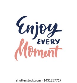 Vector quote lettering with motivating quotation phrase "Enjoy every moment ", - vector eps10. Handwritten composition for party, posters, background, postcard, banner, stories, posts etc. 