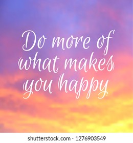 Vector quote with lettering text-do more of what makes you happy on sunrise vector background. Inscription for t-shirt, card, banner, label. Calligraphic poster. Script phrase. Typography design.
