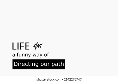 Vector quote, life has a funny way, directing your path. white quote template design