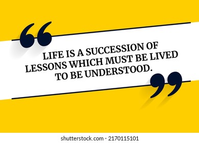 Vector quote. Life is a succession of lessons which must be lived to be understood.