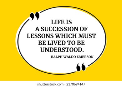 Vector quote. Life is a succession of lessons which must be lived to be understood.