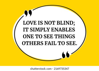 Vector quote. Love is not blind; it simply enables one to see things others fail to see.