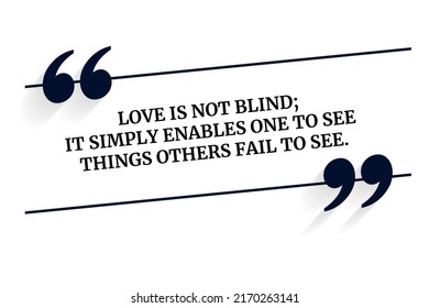 Vector quote. Love is not blind; it simply enables one to see things others fail to see.