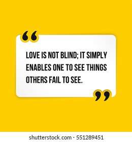 Vector quote. Love is not blind; it simply enables one to see things others fail to see.
