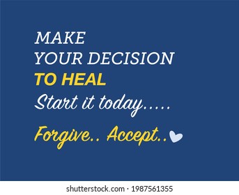 Vector quote, Make your decision to heal, start it today, forgive.. accept..