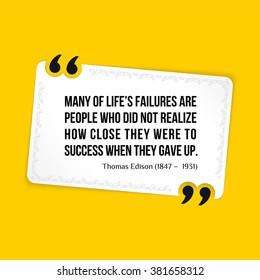 Vector quote. Many of lifeâ??s failures are people who did not realize how close they were to success when they gave up.