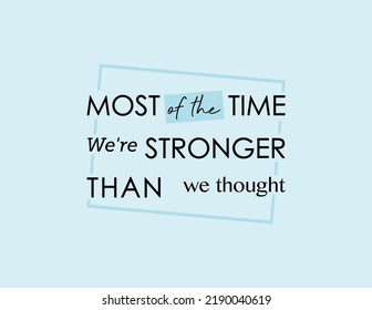 vector quote, most of the time we're stronger than we thought
