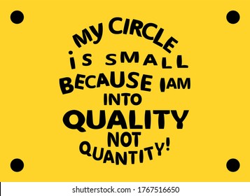 Vector Quote, My Circle is small because i am into Quality not Quantity