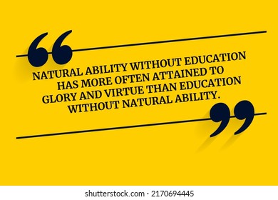 Vector quote. Natural ability without education has more often attained to glory and virtue than education without natural ability.