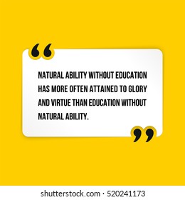 Vector quote. Natural ability without education has more often attained to glory and virtue than education without natural ability.