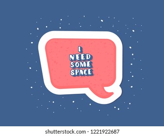 Vector quote I Need Some Space with decoration. Handwritten lettering with speech bubble.