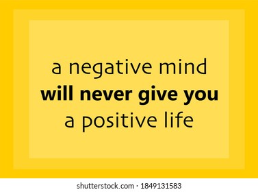 Vector quote, a negative mind will never give you a positive life, inspirational quote.