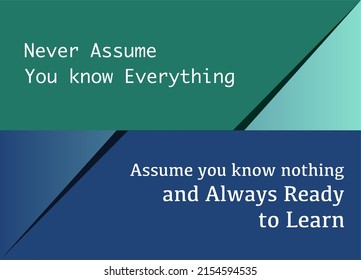 Vector quote, Never assume you know everything, assume you know know nothing and always ready to learn
