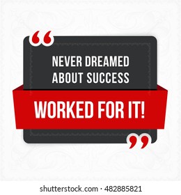 Vector quote. Never dreamed about success. Worked for it!