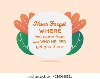 Vector quote, never forget where you came from and who helped get you there, leaf background wallpaper