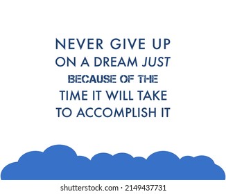 Vector quote, never give up on a dream, just because of the time will take to accomplish it