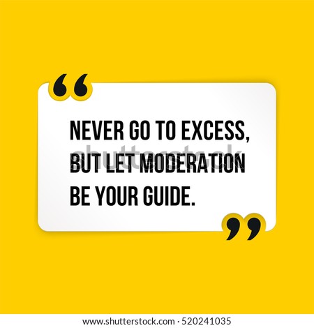 Vector quote. Never go to excess, but let moderation be your guide.