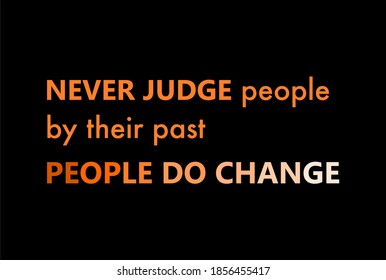 Vector quote, never judge people by their past people do change, inspiration quote.