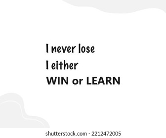 Vector Quote, I Never Lose, I Either Win Or Learn