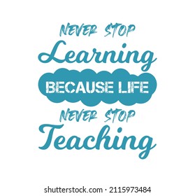 Vector quote, never stop learning because life never stop teaching