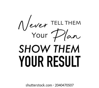 Vector quote, never tell them your plan show them your result