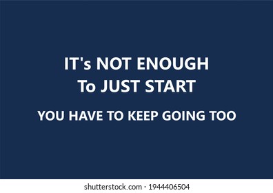 Vector quote, It's not enough to just start, you have to keep going too