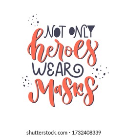 Vector quote of Not only heroes wear masks. Cute calligraphy. Text isolated on white backdrop. Concept about social distancing, quarantine, care yourself. Medical poster about doctors, nurses. 