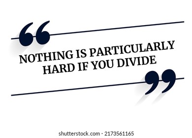 Vector quote. Nothing is particularly hard if you divide