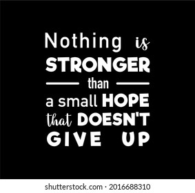 Vector quote, nothing is stronger than a small hope that doesn't give up