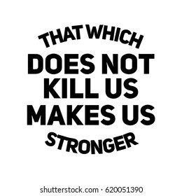 Vector Quote on White - That which does not kill us makes us stronger