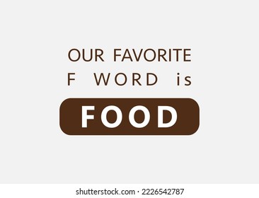 vector quote, our favorite f word is food