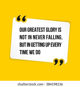 Vector quote. Our greatest glory is not in never falling, but in getting up every time we do