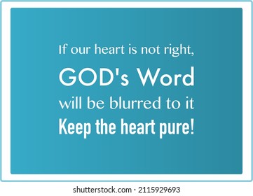 Vector quote, If our heart is not right, God's word will be blurred to it, keep the heart pure