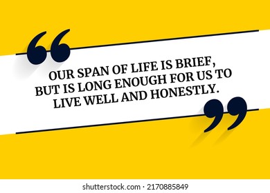 Vector quote. Our span of life is brief, but is long enough for us to live well and honestly.