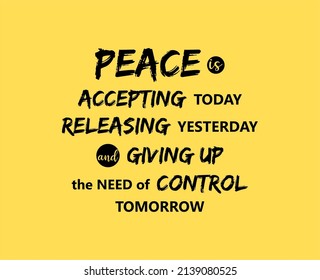 Vector quote, peace is accepting today, releasing yesterday and giving up the need of control tomorrow