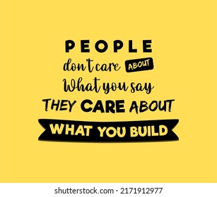 Vector quote, People don't care about what you say they care about what you build