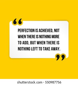 Vector quote. Perfection is achieved, not when there is nothing more to add, but when there is nothing left to take away.