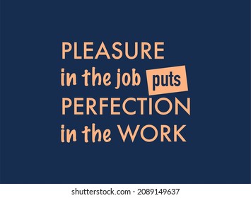 Vector quote, pleasure in the job puts perfection in the work