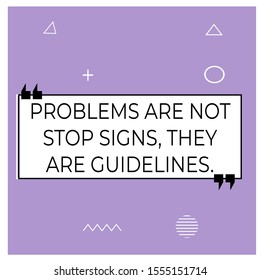 Vector quote. PROBLEMS ARE NOT STOP SIGNS, THEY ARE GUIDELINES.