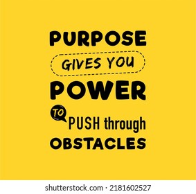 vector quote, purpose gives you power to push through obstacles