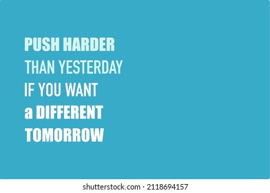 Vector quote, push harder than yesterday if you want a different tomorrow