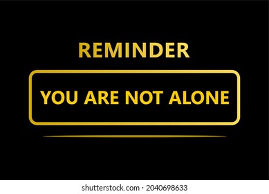 Vector quote, reminder you are not alone