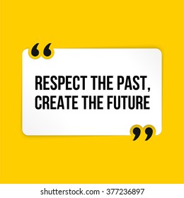 Vector Quote. Respect The Past, Create The Future