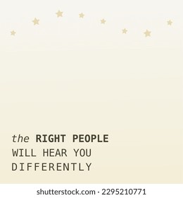 vector quote, the Right people will hear you differently