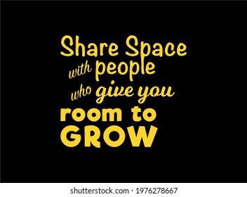 Vector quote, share space with people who give you room to grow, inspiration quote