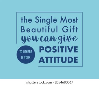 Vector quote, the single most beautiful gift you can give to others is your positive attitude